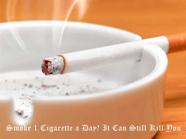 Smoke 1 Cigarette a Day? It Can Still Kill You
